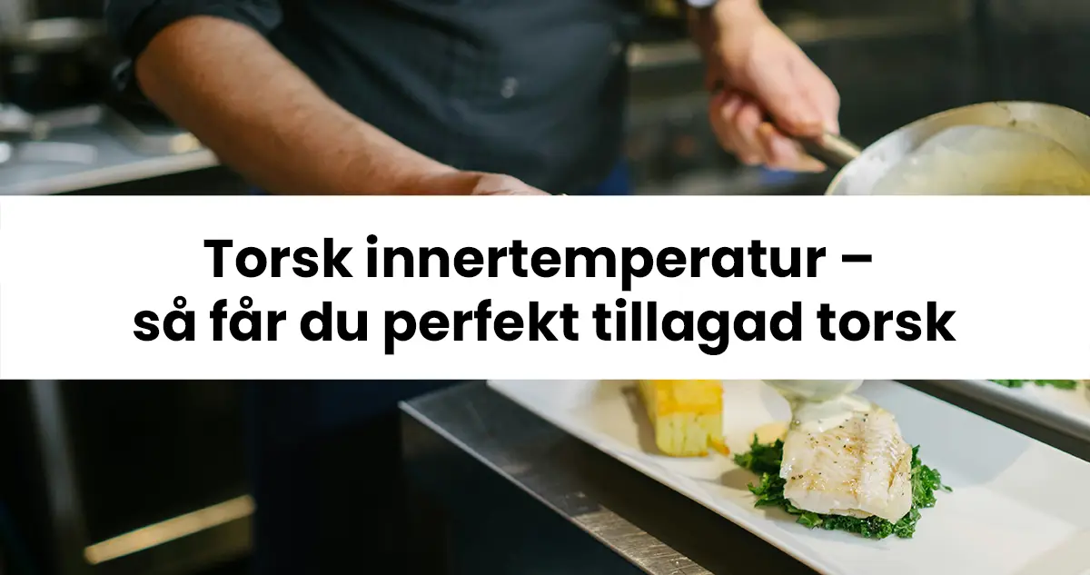 Torsk innertemperatur - perfekt tillagad torsk