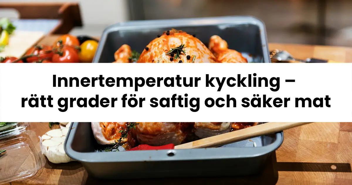 Innertemperatur kyckling rätt grader för saftig och säker mat